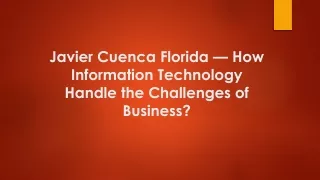 Javier Cuenca Florida — How Information Technology Handle Challenges of Business