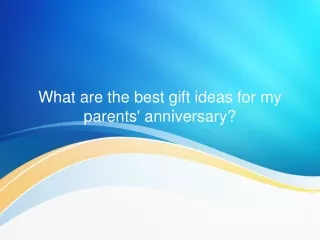 What are the best gift ideas for my parents' anniversary