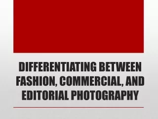DIFFERENTIATING BETWEEN FASHION, COMMERCIAL, AND EDITORIAL