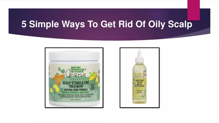 5 simple ways to get rid of oily scalp