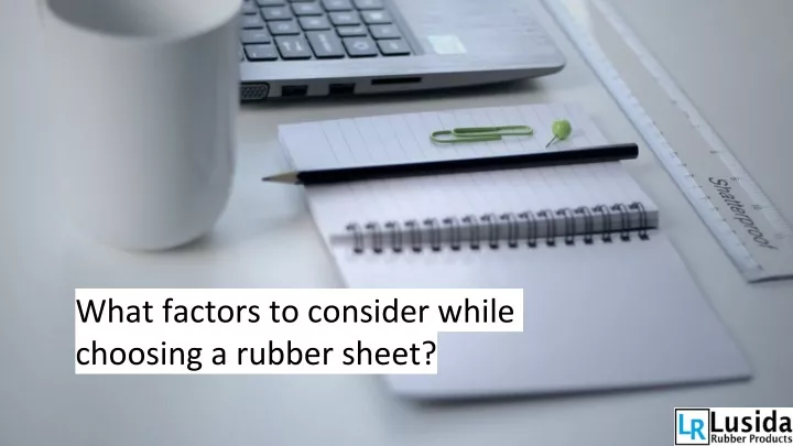 what factors to consider while choosing a rubber sheet