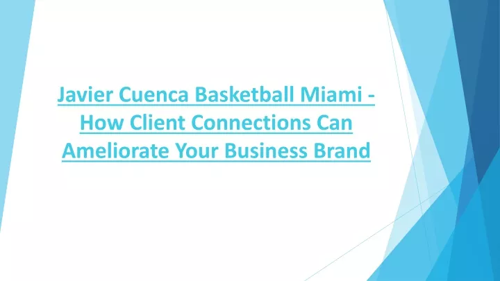 javier cuenca basketball miami how client connections can ameliorate your business brand