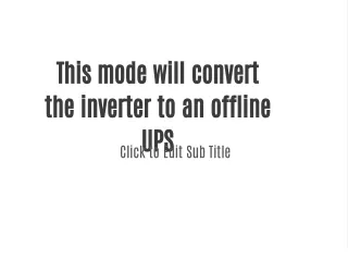 This mode will convert the inverter to an offline UPS