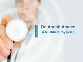 Dr. Anosh Ahmed - A Qualified Physician