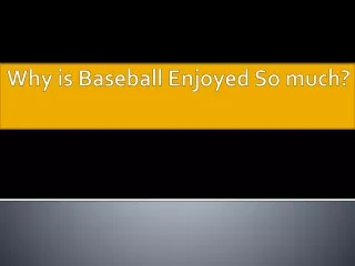 why is b aseball enjoyed so much