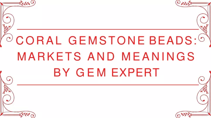 coral gemstone beads markets and meanings by gem expert