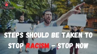 Steps Should Be Taken to Stop Racism - Stop Now