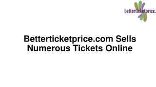Betterticketprice.com Sells Numerous Tickets Online-converted