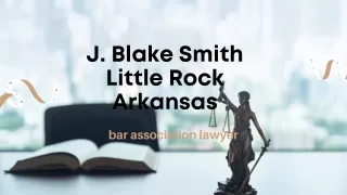 J. Blake Smith Little Rock Arkansas|• bar association lawyer • personal attorney