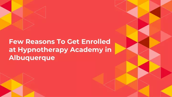 few reasons to get enrolled at hypnotherapy academy in albuquerque