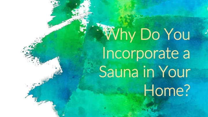 why do you incorporate a sauna in your home