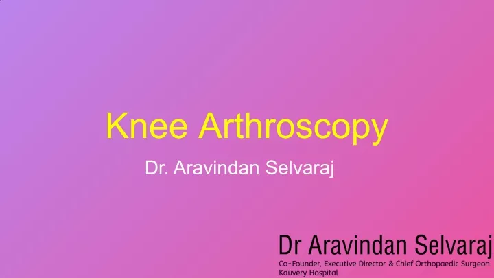 PPT - Knee Arthroscopy PowerPoint Presentation, Free Download - ID:10975193