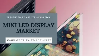 Mini LED Display Market to have high demand and growth during 2021-2027