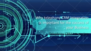 Why telephony CRM Integration is important for the success of your Business