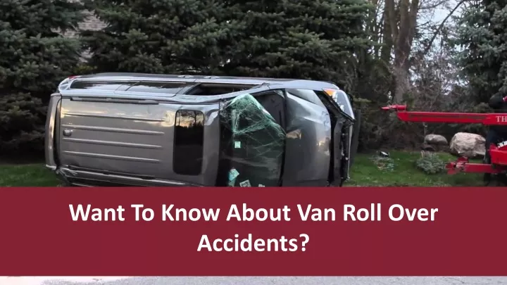 want to know about van roll over accidents