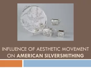 Influence of Aesthetic Movement on American Silversmithing