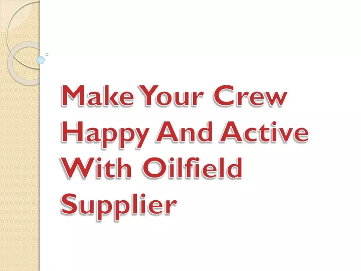 make your crew happy and active with oilfield supplier