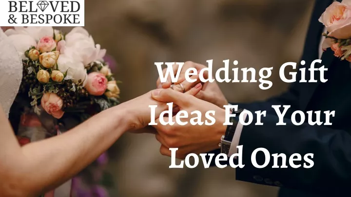 wedding gift ideas for your loved ones