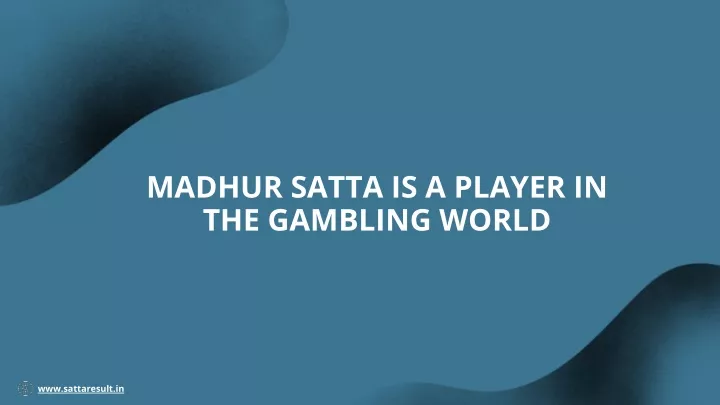 madhur satta is a player in the gambling world