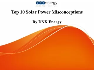 Top 10 Solar Power Misconceptions by DNX Energy