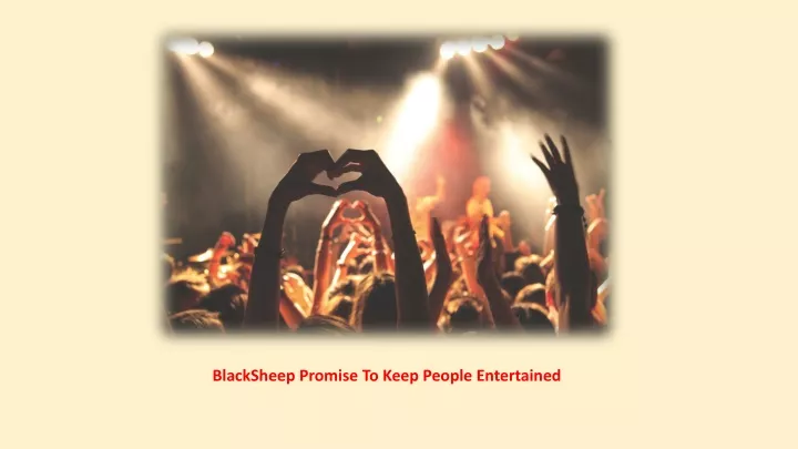 blacksheep promise to keep people entertained