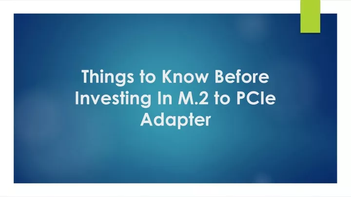things to know before investing in m 2 to pcie adapter