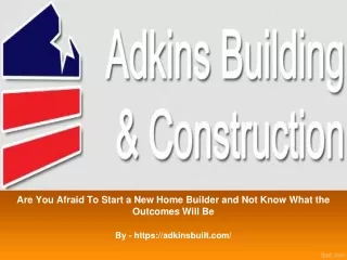 Are You Afraid To Start a New Home Builder and Not Know What the Outcomes Will Be