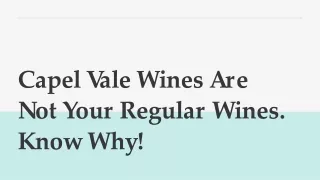Capel Vale Wines Are Not Your Regular Wines. Know Why!