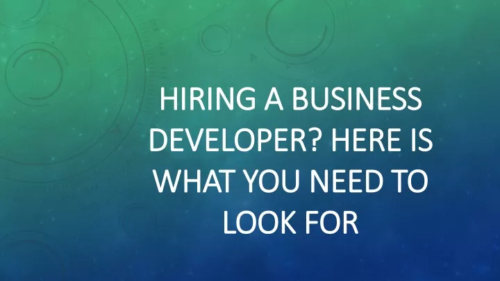 hiring a business developer here is what you need to look for