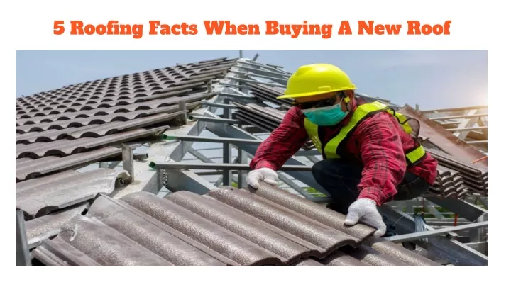 5 roofing facts when buying a new roof