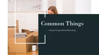 Common Things People Forget While Relocating