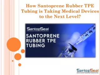 How Santoprene Rubber Tpe Tubing Are Taking Medical Devices To The Next Level