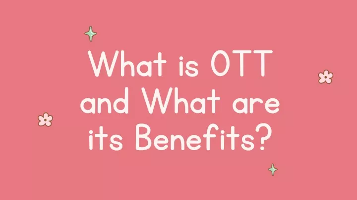 what is ott and what are its benefits