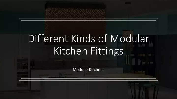 different kinds of modular kitchen fittings