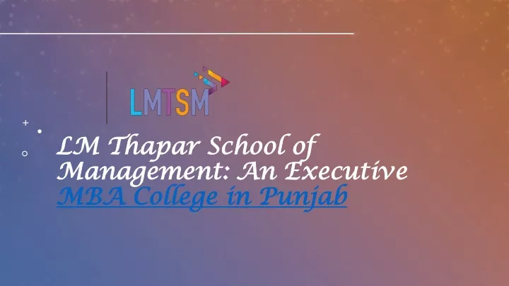 lm thapar school of management an executive mba college in punjab