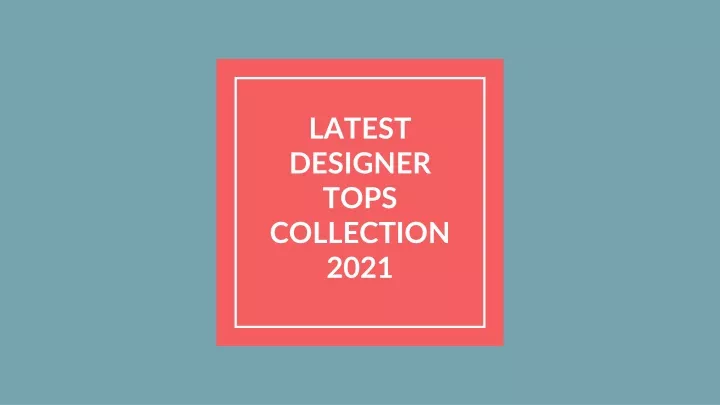 latest designer tops collection 2021