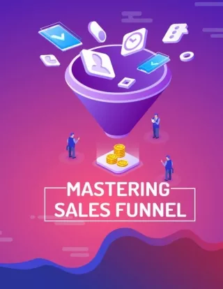 Mastering Sales Funnel: How to get EXACTLY the Customers & Leads You Need