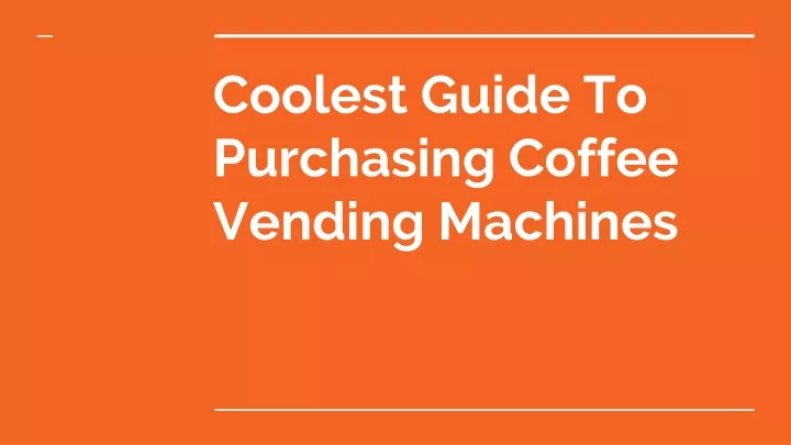 coolest guide to purchasing coffee vending machines
