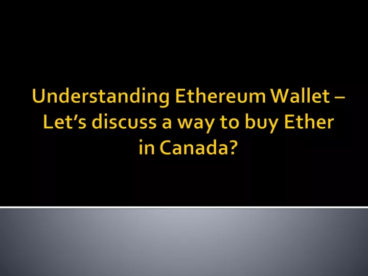 understanding ethereum wallet let s discuss a way to buy ether in canada
