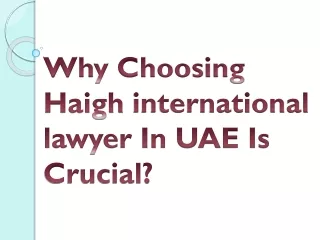 Why Choosing Haigh international lawyer In UAE Is Crucial?
