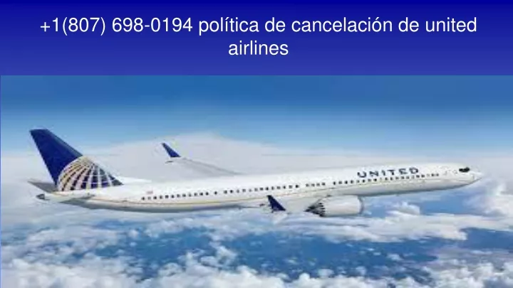 1 807 698 0194 pol tica de cancelaci n de united airlines