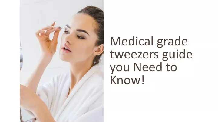 medical grade tweezers guide you need to know
