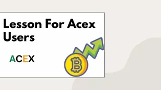 Great Lesson For Acex Users