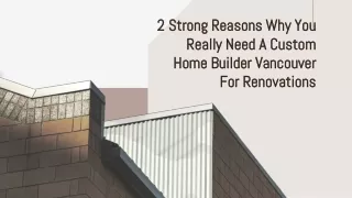 2 Strong Reasons Why You Really Need A Custom Home Builder Vancouver For Renovations