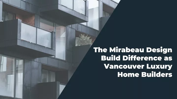the mirabeau design build difference as vancouver luxury home builders