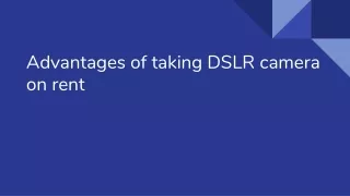 Advantages of taking DSLR camera on rent