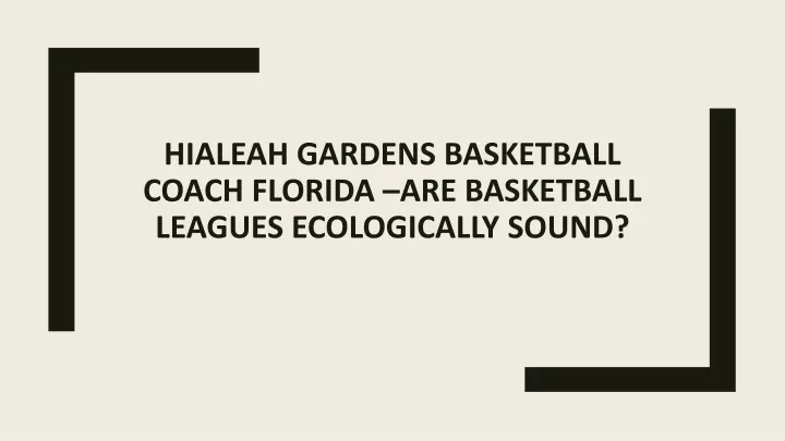 hialeah gardens basketball coach florida are basketball leagues ecologically sound