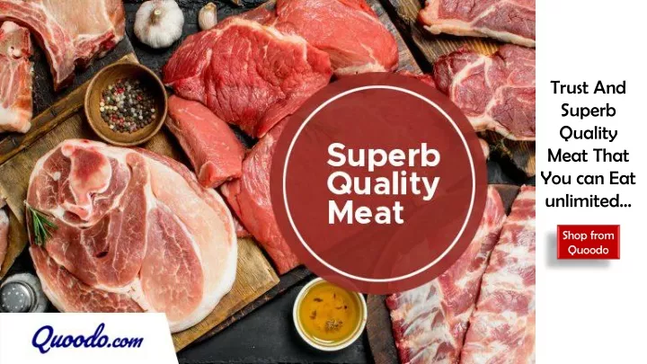 trust and superb quality meat that