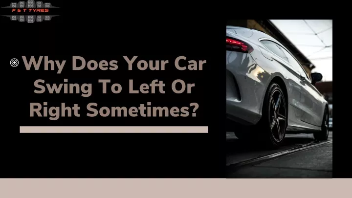 why does your car swing to left or right sometimes