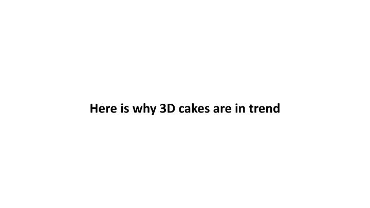 here is why 3d cakes are in trend